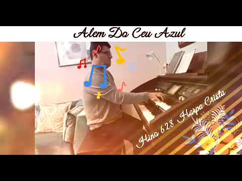 HINO 628 HARPA CRISTÃ - ALÉM DO CÉU AZUL