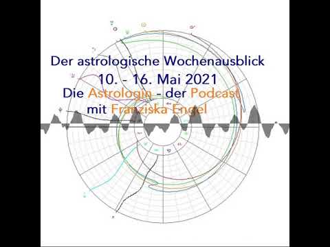 Astrologischer Wochenausblick 10. - 16. Mai 2021 - Die Astrologin - der Podcast mit Franziska Engel