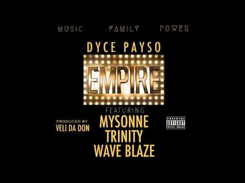 Dyce Payso Feat  Mysonne, Trinity & Wave Blaze -  Empire