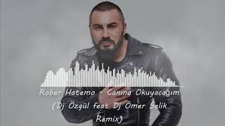 Rober Hatemo - Canına Okuyacağım (Dj Özgül feat Dj Ömer Selik Remix)