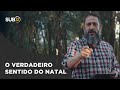 SUB12 O VERDADEIRO SENTIDO DO NATAL Luciano Subirá