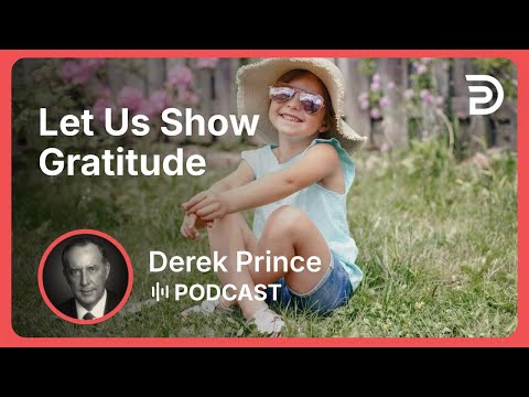 Let Us Show Gratitude | Part 12 - Twelve Steps to a Good Year | Derek Prince