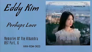 Eddy Kim (에디킴) – Perhaps Love (우린 어쩌면) Lyrics HAN-ROM-INDO Memories Of The Alhambra OST Part. 6