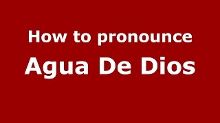 How to pronounce Agua De Dios