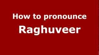 How to pronounce Raghuveer