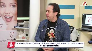 Despre parondotoză, cu dr. Simona Ţăranu - fondator Clinica Stomatologică "SIMOESTET" Piatra-Neamţ