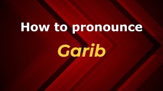 How to pronounce Garib