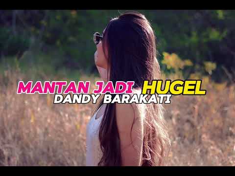 MANTAN JADI HUGEL-Dandy Barakati(DISCOTANAH)FULL