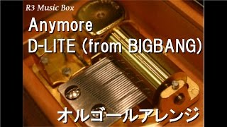 Anymore/D-LITE (from BIGBANG)【オルゴール】