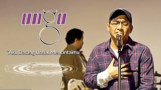 Download lagu Ungu - Aku Datang Untuk Mencintaimu mp3