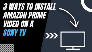 How to Install Amazon Prime Video on ANY Sony TV (3 Different Ways)