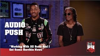 Audio Push - Working With Jill Scott And I Get Some Horrible News (247HH Exclusive)