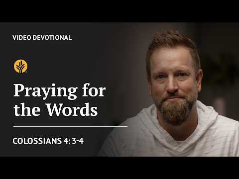 Praying for the Words | Colossians 4:3-4 | Our Daily Bread Video Devotional