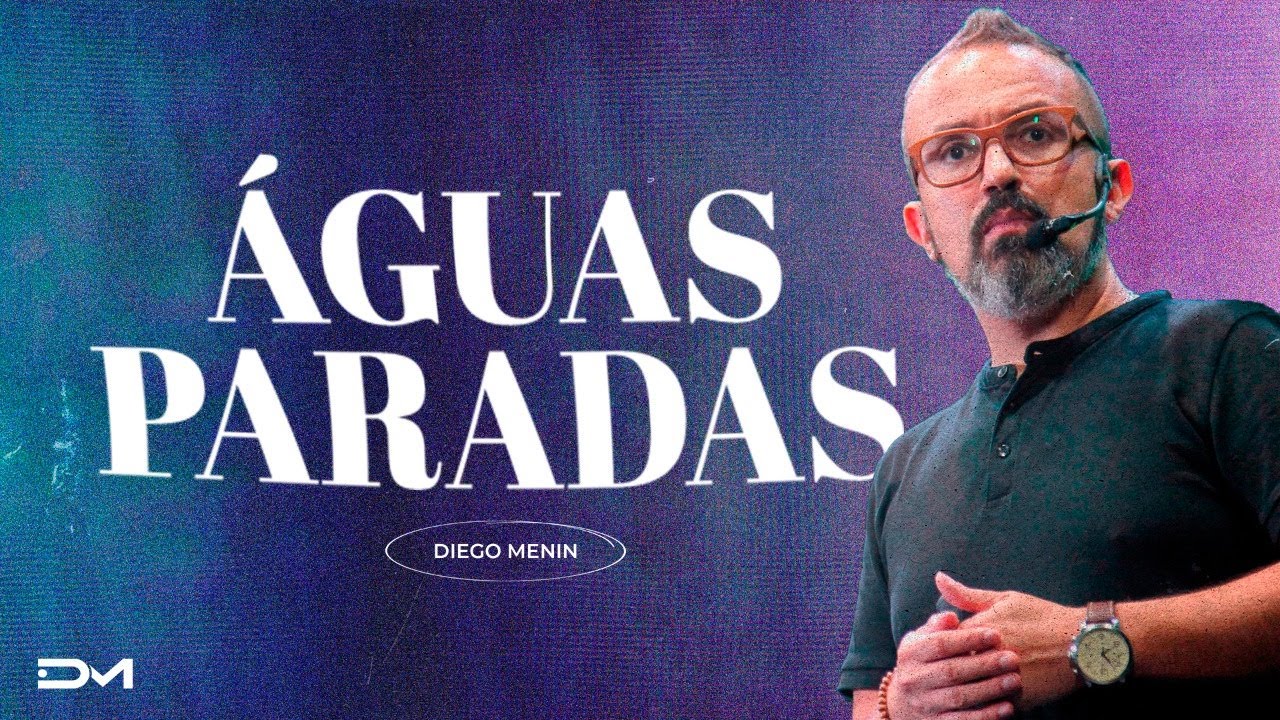 ÁGUAS PARADAS - #DIEGOMENIN | SERMÃO