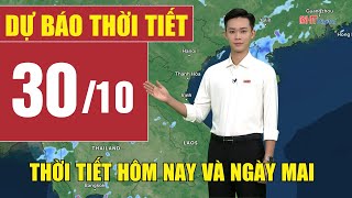 Dự báo thời tiết hôm nay và ngày mai 30/10 | Dự báo thời tiết đêm nay mới nhất