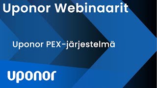 Uponor Pex -tuotteet käyttövesi - ja lämmitysasennuskohteissa -webinaari