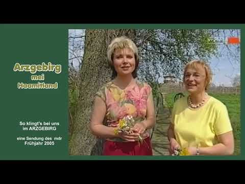 ARZGEBIRG MEI HAAMITLAND -  So klingt's bei uns im Arzgebirg - Frühjahr 2005 - mdr Sendung