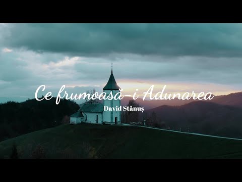 David Stănuș | Ce frumoasă-i Adunarea
