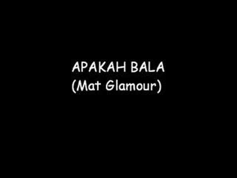 Mat Glamour - Apakah Bala