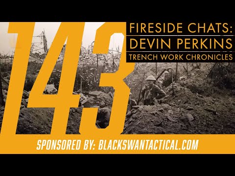 Fireside Chats 143: Devin Perkins - Trench Work Chronicles
