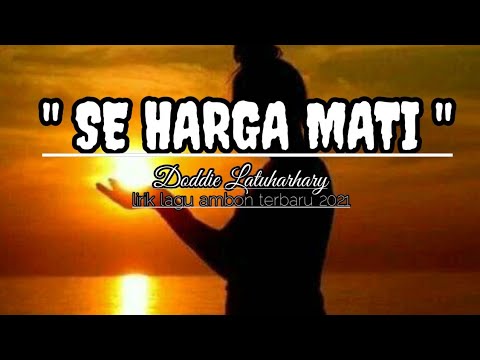 SE HARGA MATI - LIRIK LAGU AMBON TERBARU 2021 - DODDIE LATUHARHARY.