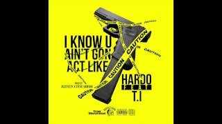 Hardo "I Know U Ain't Gon Act Like" Feat T.I. Prod By JazzFeezy x Steve Samson