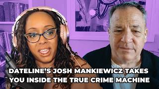 Dateline’s Josh Mankiewicz Takes You Inside the True Crime Machine