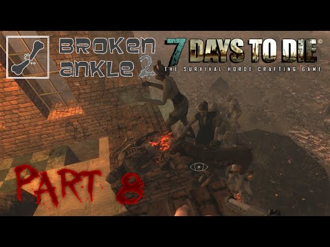 7 Days to Die Co-op Multiplayer Broken Ankle 2 - Alpha 11.3 - "Gore Galore" Part 8