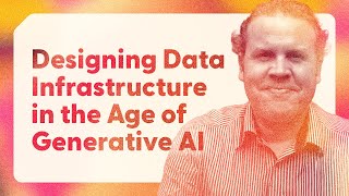 Designing Data Infrastructure in the Age of Generative AI - Robert Pac