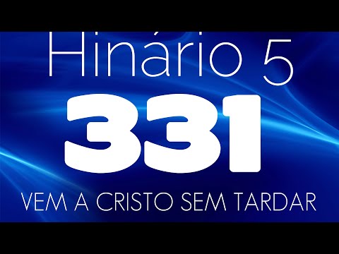 HINO 331 CCB - Vem a Cristo Sem Tardar - HINÁRIO 5 COM LETRAS