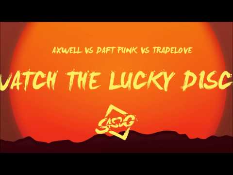 Axwell Vs Daft Punk Vs Tradelove - Watch The Lucky Disco (Sasso Mashup)