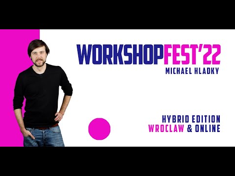 Workshops Fest '22 Hybrid Edition - Wroclaw & Online | Michael Hladky