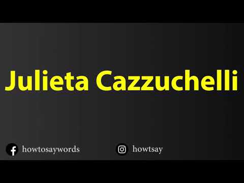 How To Pronounce Julieta Cazzuchelli