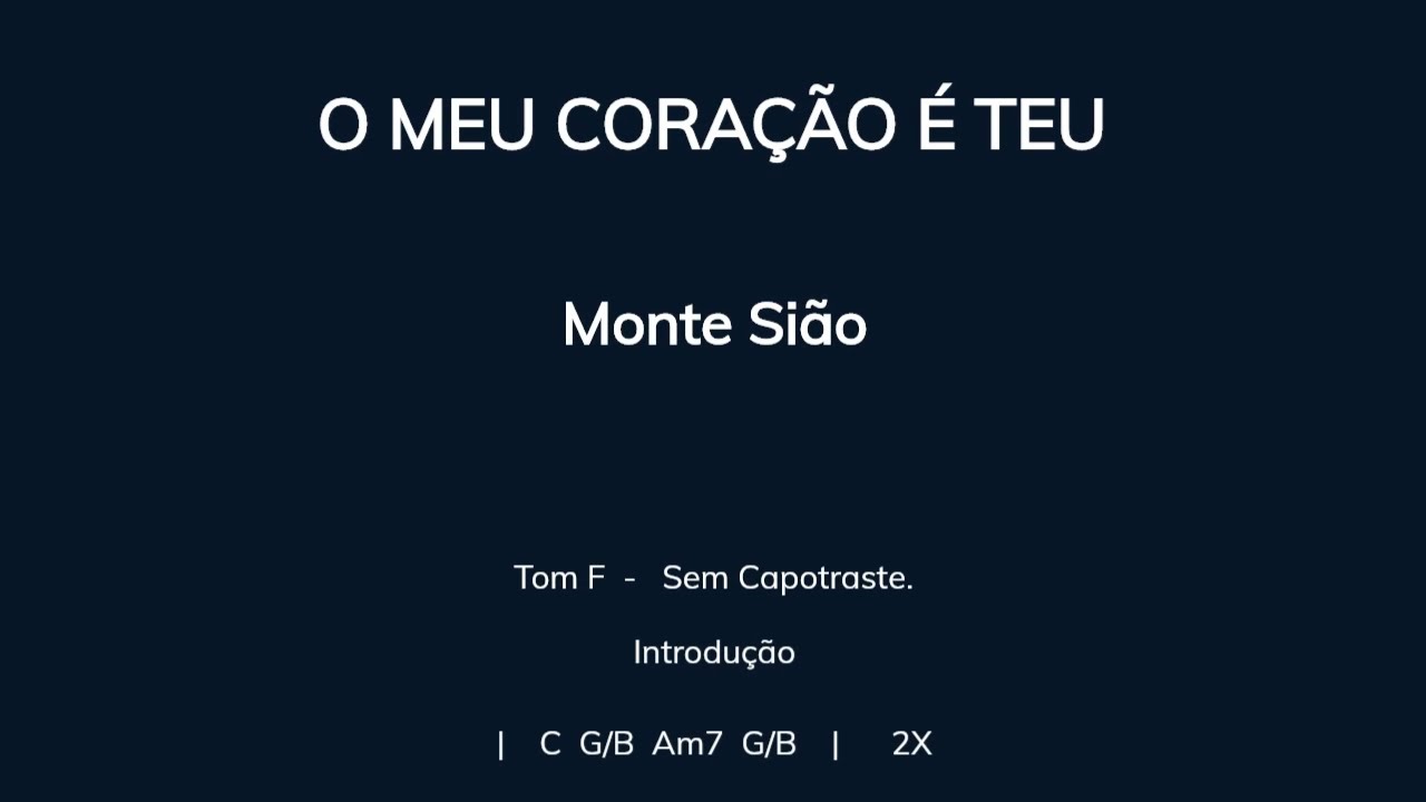 O MEU CORAÇÃO É TEU, Monte Sião - Cifra e Letra - (Sem capotraste)