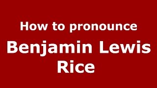 How to pronounce Benjamin Lewis Rice 