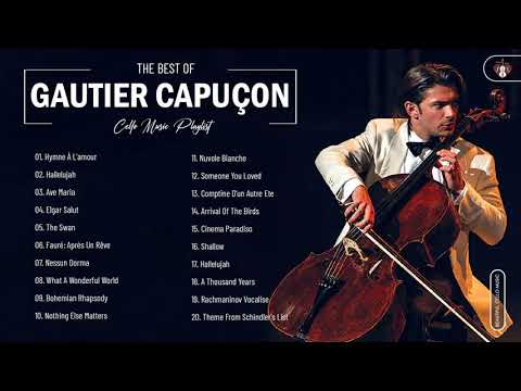 Gautier Capuçon Greatest Hits Full Abum 2021 - Best Cello Music By Gautier Capuçon