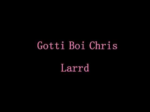 Gotti Boi Chris - Larrd
