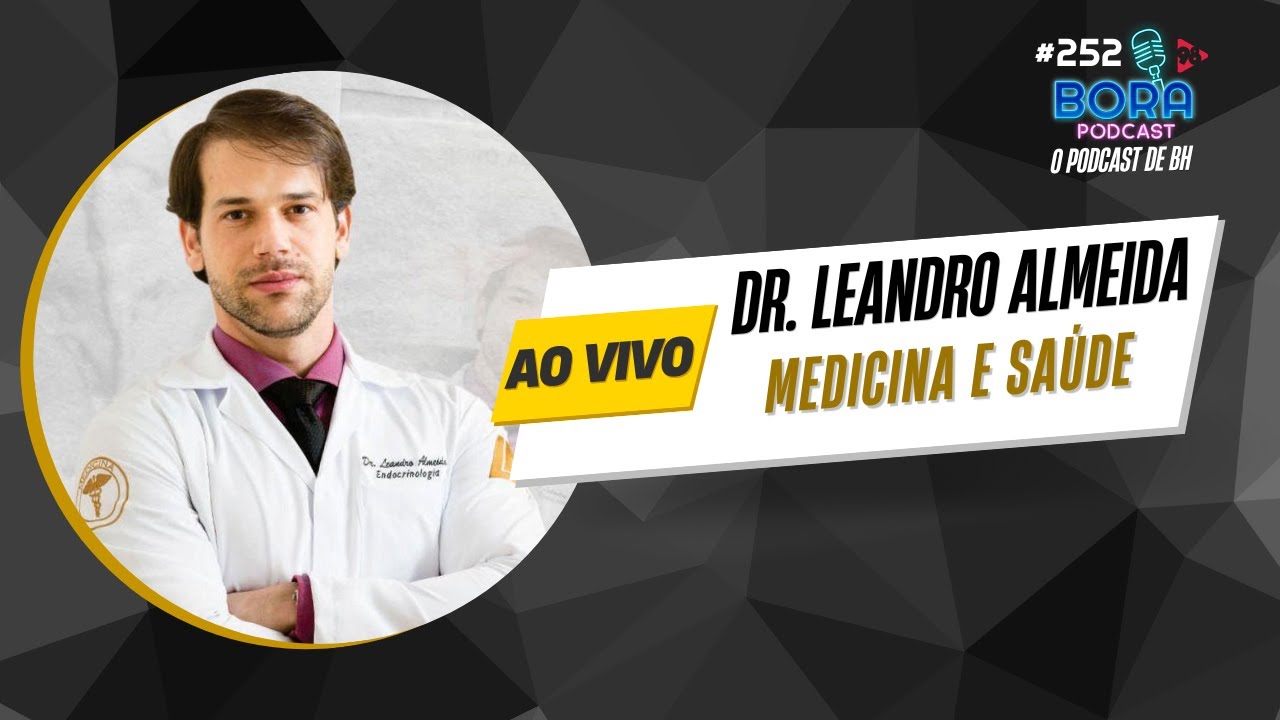 DR. LEANDRO ALMEIDA NO BORA PODCAST (252) | MEDICINA E SAÚDE