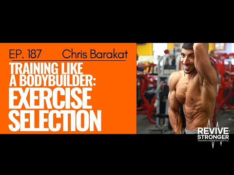 187: Christopher Barakat - Training like a bodybuilder: Exercise Selection