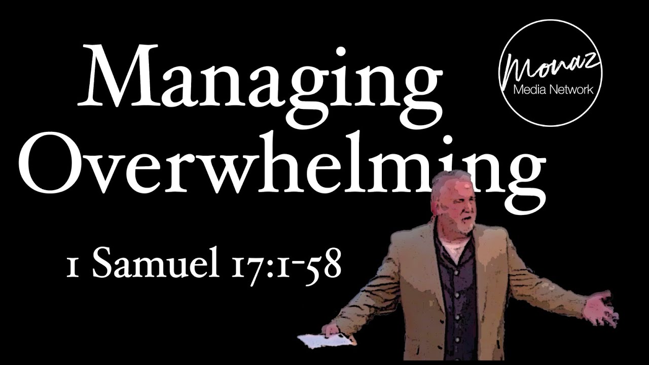 Managing Overwhelming | 1 Samuel 17:1-58 | Pastor Scott Delbridge