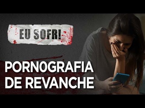 VOCÊ JÁ OUVIU FALAR DA PORN0GRAFIA DE REVANCHE? - EU SOFRI