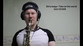 Dirty loops-Take on the world (Sax Cover)