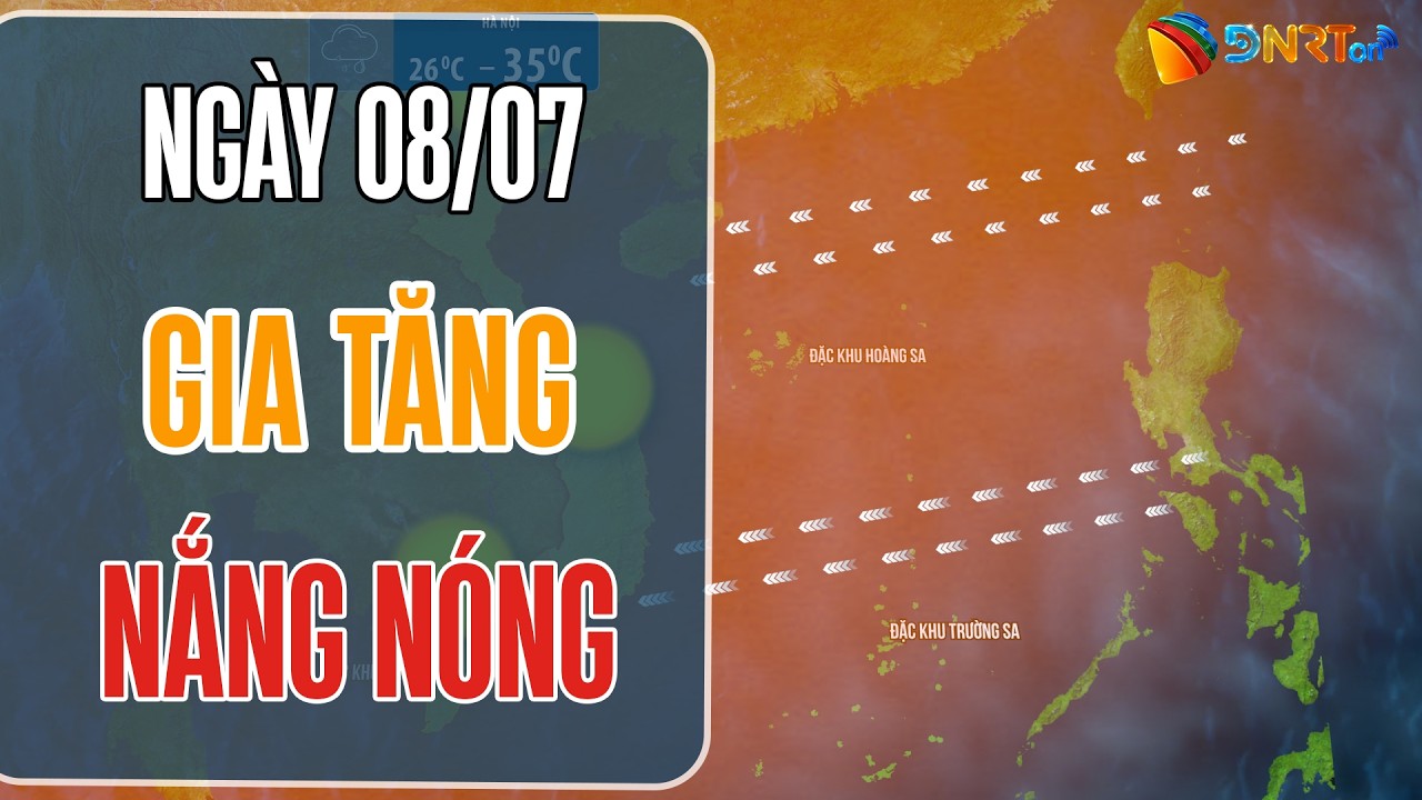Thời tiết ngày mới 08/07 | Bắc Bộ gia tăng nền nhiệt đón nắng nóng diện rộng