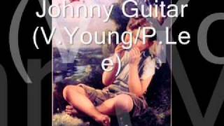 Johhny Guitar (V. Young/P. Lee)
