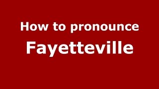 How to pronounce Fayetteville