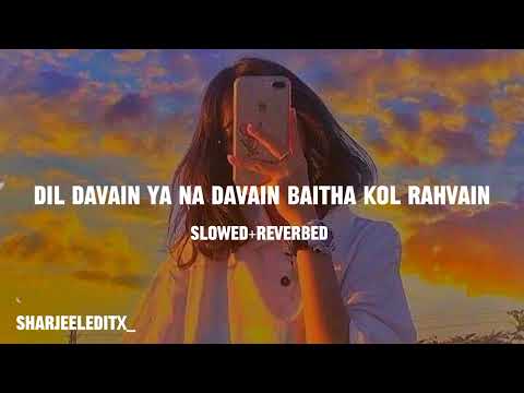 Dil Davain Ya Na Davain Baitha Kol Rahvain | Slowed+Reverb | Zeeshan Rokhri | #sharjeeleditx_