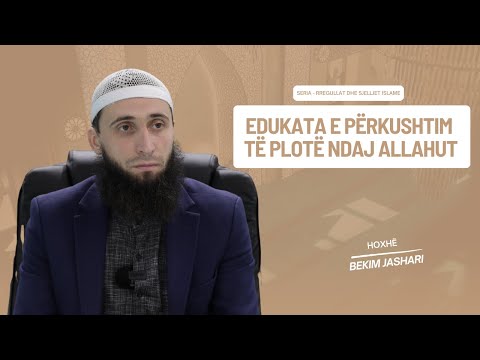 Edukata e përkushtim të plotë ndaj Allahut | Hoxhë Bekim Jashari