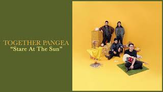 Together Pangea - &quot;Stare at the Sun&quot;