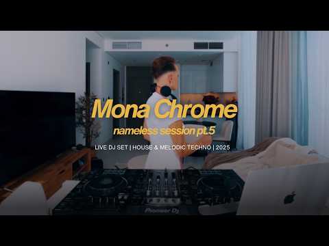 mona chrome - nameless session pt. 5 ▪️ house & melodic techno | 2025