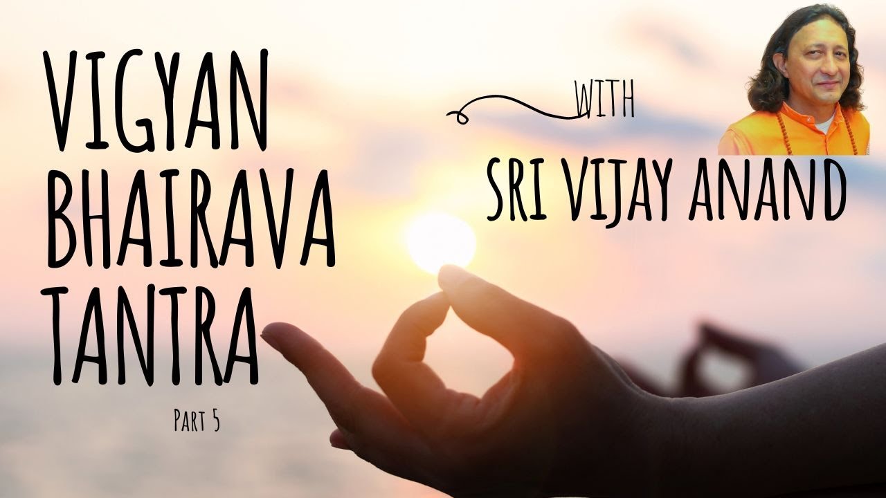 Vigyan Bhairava Tantra week 5